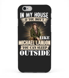 IN MY HOUSE IF YOU DON'T LIKE MICHAEL LANDON YOU CAN SLEEP OUTSIDE