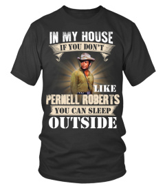 IN MY HOUSE IF YOU DON'T LIKE PERNELL ROBERTS YOU CAN SLEEP OUTSIDE