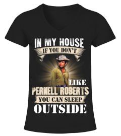 IN MY HOUSE IF YOU DON'T LIKE PERNELL ROBERTS YOU CAN SLEEP OUTSIDE