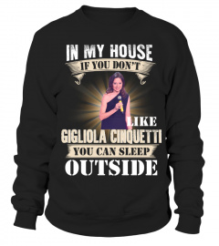 IN MY HOUSE IF YOU DON'T LIKE GIGLIOLA CINQUETTI YOU CAN SLEEP OUTSIDE