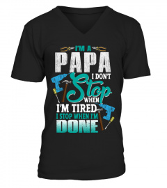 I'M A PAPA I DON'T Stop WHEN I'M TIRED I STOP WHEN I'M DONE