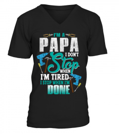 I'M A PAPA I DON'T Stop WHEN I'M TIRED I STOP WHEN I'M DONE