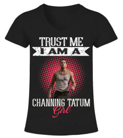 TRUST ME I AM A CHANNING TATUM GIRL