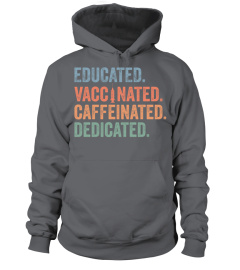 Educated Vaccinated Caffeinated Dedicated