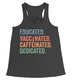 Educated Vaccinated Caffeinated Dedicated