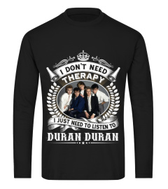 I DON'T NEED THERAPY I JUST NEED TO LISTEN TO DURAN DURAN