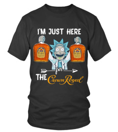 Best Rick Sanchez I’m just here for the Crown Royal shirt