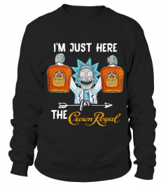 Best Rick Sanchez I’m just here for the Crown Royal shirt