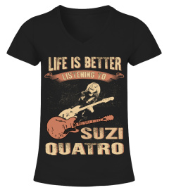 LIFE IS BETTER LISTENING TO SUZI QUATRO