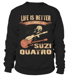 LIFE IS BETTER LISTENING TO SUZI QUATRO