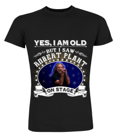 YES, I AM OLD BUT I SAW ROBERT PLANT ON STAGE