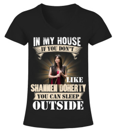 IN MY HOUSE IF YOU DON'T LIKE SHANNEN DOHERTY YOU CAN SLEEP OUTSIDE