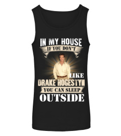 IN MY HOUSE IF YOU DON'T LIKE DRAKE HOGESTYN YOU CAN SLEEP OUTSIDE