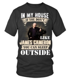 IN MY HOUSE IF YOU DON'T LIKE JAMES CAMERON YOU CAN SLEEP OUTSIDE