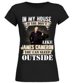 IN MY HOUSE IF YOU DON'T LIKE JAMES CAMERON YOU CAN SLEEP OUTSIDE