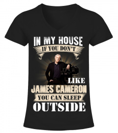IN MY HOUSE IF YOU DON'T LIKE JAMES CAMERON YOU CAN SLEEP OUTSIDE