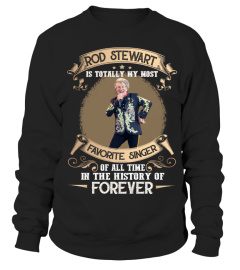 ROD STEWART IS TOTALLY MY MOST FAVORITE SINGER OF ALL TIME IN THE HISTORY OF FOREVER