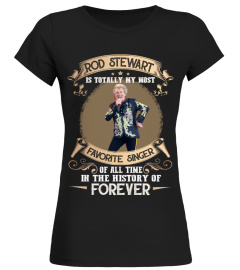 ROD STEWART IS TOTALLY MY MOST FAVORITE SINGER OF ALL TIME IN THE HISTORY OF FOREVER