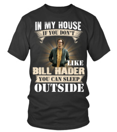 IN MY HOUSE IF YOU DON'T LIKE BILL HADER YOU CAN SLEEP OUTSIDE