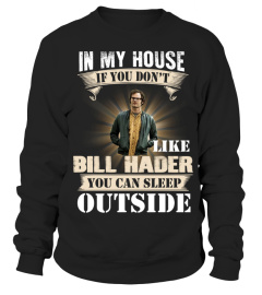 IN MY HOUSE IF YOU DON'T LIKE BILL HADER YOU CAN SLEEP OUTSIDE