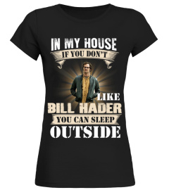 IN MY HOUSE IF YOU DON'T LIKE BILL HADER YOU CAN SLEEP OUTSIDE