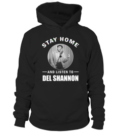 STAY HOME AND LISTEN TO DEL SHANNON