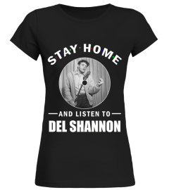 STAY HOME AND LISTEN TO DEL SHANNON