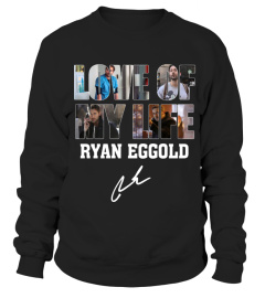 LOVE OF MY LIFE - RYAN EGGOLD