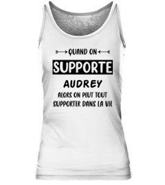 Quand on supporte Audrey alors on peut tout supporter dans la vie - Edition Limitée