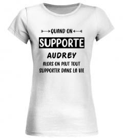 Quand on supporte Audrey alors on peut tout supporter dans la vie - Edition Limitée