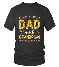 I have two titles dad and grandpaw and i rock them both