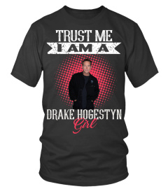 TRUST ME I AM A DRAKE HOGESTYN GIRL