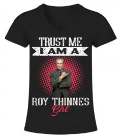 TRUST ME I AM A ROY THINNES GIRL