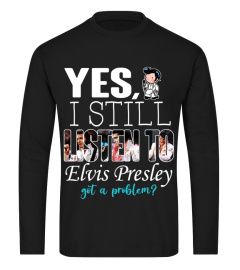 I STILL LISTEN TO ELVIS PRESLEY