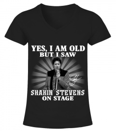 YES, I AM OLD BUT I SAW SHAKIN' STEVENS ON STAGE