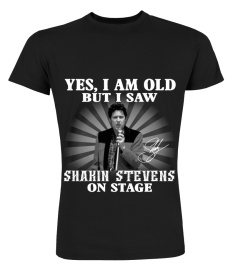 YES, I AM OLD BUT I SAW SHAKIN' STEVENS ON STAGE