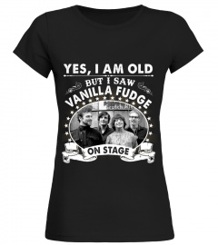 YES I AM OLD VANILLA FUDGE
