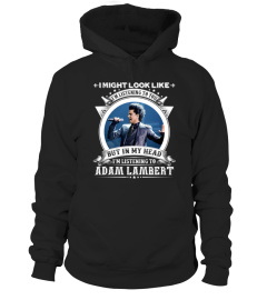 IN MY HEAD I'M LISTENING TO ADAM LAMBERT