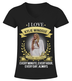 I LOVE KYLIE MINOGUE EVERY SECOND, EVERY MINUTE, EVERY HOUR, EVERY DAY, ALWAYS