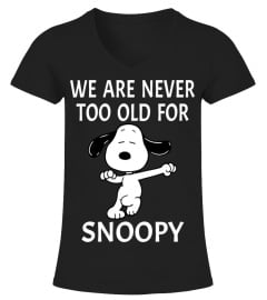 WE ARE NEVER TOOL OLD FOR SNOOPY