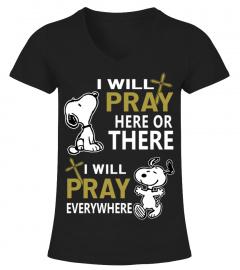 I WILL PRAY HERE OR THERE I WILL PRAY EVERYWHERE