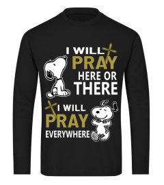 I WILL PRAY HERE OR THERE I WILL PRAY EVERYWHERE