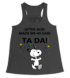 AFTER GOD MADE ME HE SAID TADA!