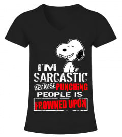 I'M SARCASTIC BECAUSE PUNCHING PEOPLE IS FROWNED UPON