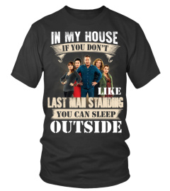 IN MY HOUSE IF YOU DON'T LIKE LAST MAN STANDING YOU CAN SLEEP OUTSIDE