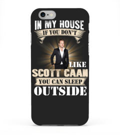 IN MY HOUSE IF YOU DON'T LIKE SCOTT CAAN YOU CAN SLEEP OUTSIDE