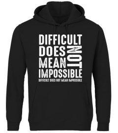 Difficult Does Not Mean Impossible T Shirt