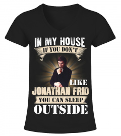 IN MY HOUSE IF YOU DON'T LIKE JONATHAN FRID YOU CAN SLEEP OUTSIDE