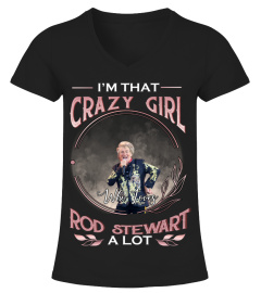 I'M THAT CRAZY GIRL WHO LOVES ROD STEWART A LOT