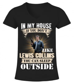 IN MY HOUSE IF YOU DON'T LIKE LEWIS COLLINS YOU CAN SLEEP OUTSIDE